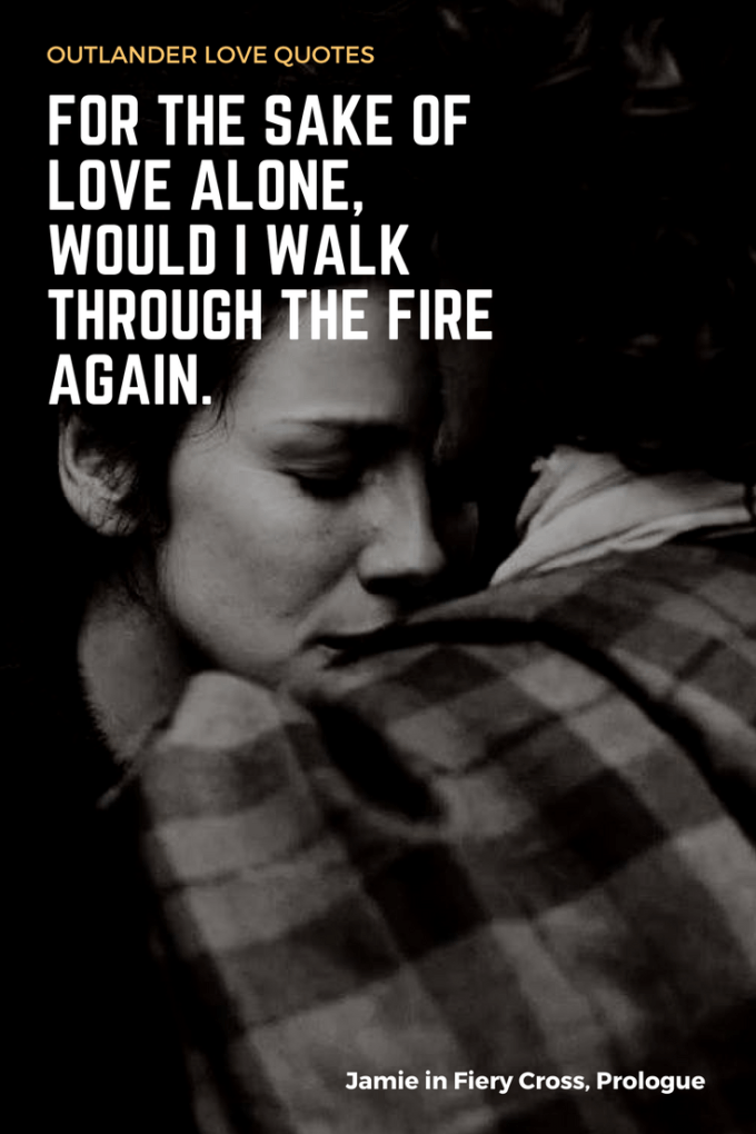 For the sake of love alone, would I walk through the fire again.